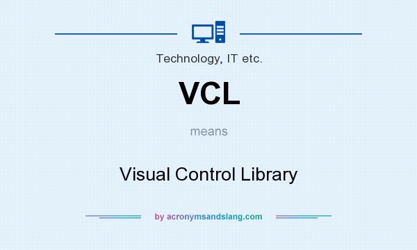 What does VCL mean? It stands for Visual Control Library
