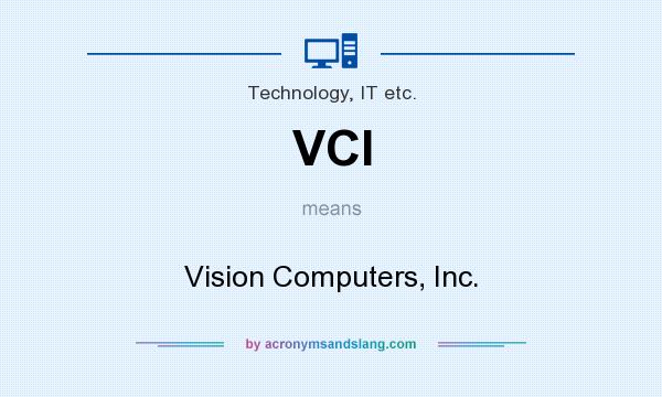 What does VCI mean? It stands for Vision Computers, Inc.