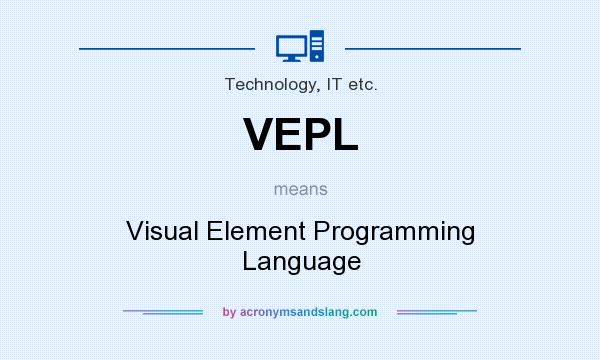 What does VEPL mean? It stands for Visual Element Programming Language