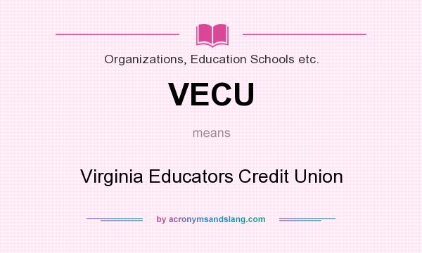 What does VECU mean? It stands for Virginia Educators Credit Union