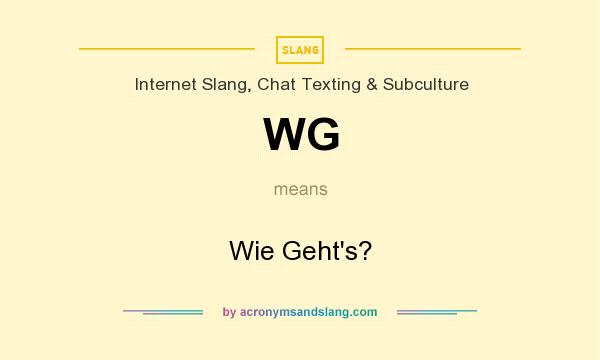What does WG mean? It stands for Wie Geht`s?