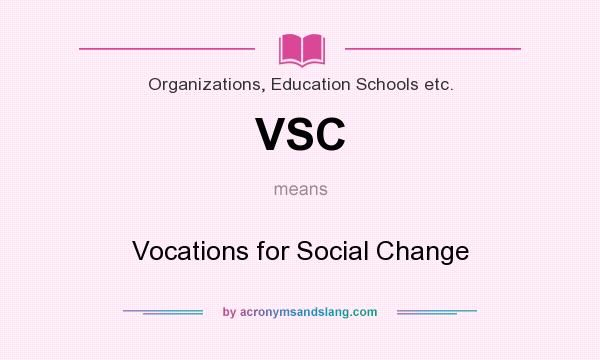 What does VSC mean? It stands for Vocations for Social Change