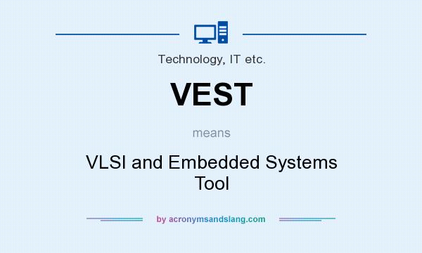 What does VEST mean? It stands for VLSI and Embedded Systems Tool