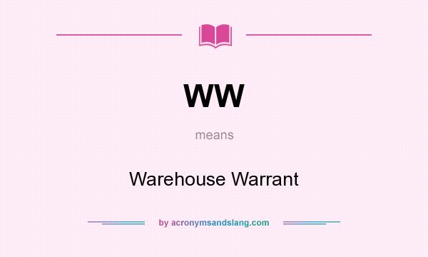 What does WW mean? It stands for Warehouse Warrant