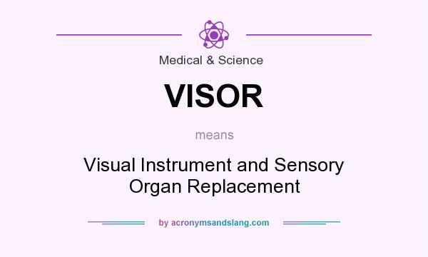 What does VISOR mean? It stands for Visual Instrument and Sensory Organ Replacement