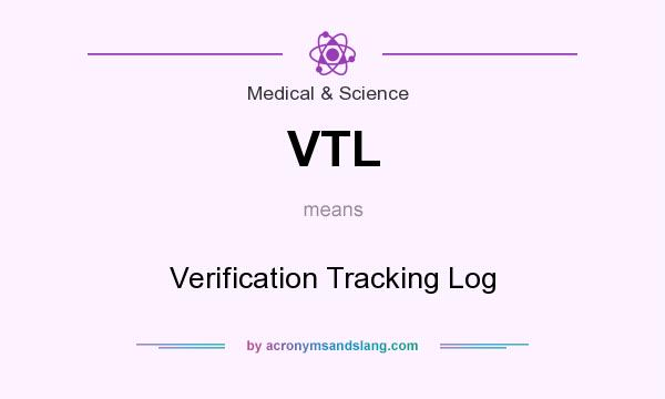 What does VTL mean? It stands for Verification Tracking Log