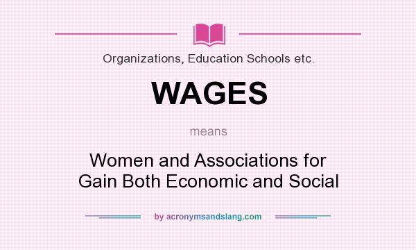 What does WAGES mean? It stands for Women and Associations for Gain Both Economic and Social