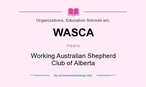 What does WASCA mean? It stands for Working Australian Shepherd Club of Alberta