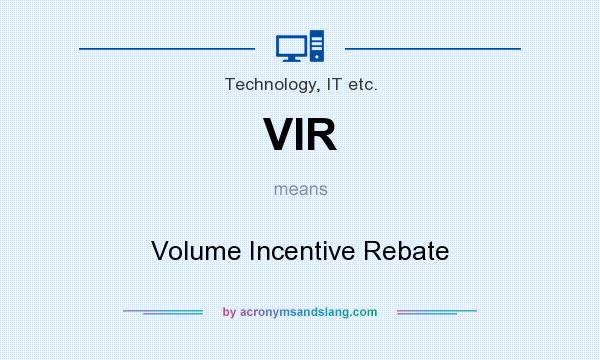 What does VIR mean? It stands for Volume Incentive Rebate
