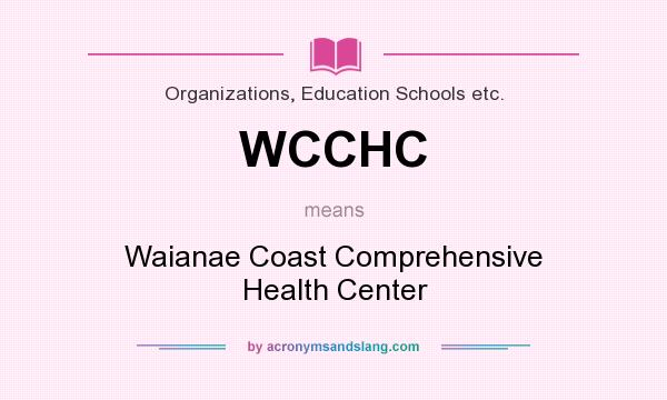 What does WCCHC mean? It stands for Waianae Coast Comprehensive Health Center