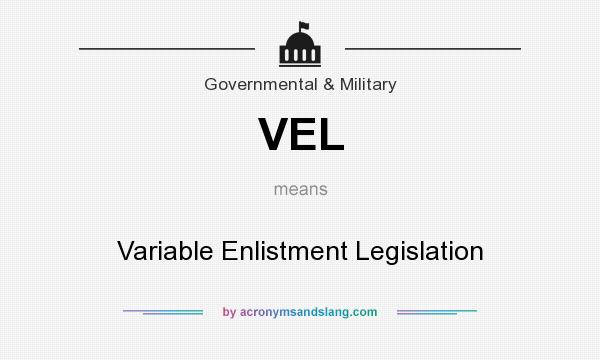 What does VEL mean? It stands for Variable Enlistment Legislation