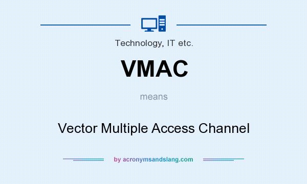 What does VMAC mean? It stands for Vector Multiple Access Channel