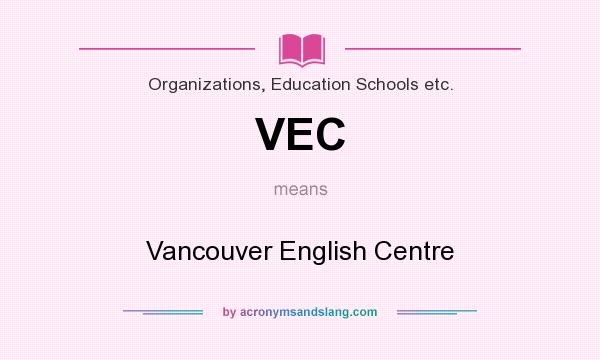 What does VEC mean? It stands for Vancouver English Centre