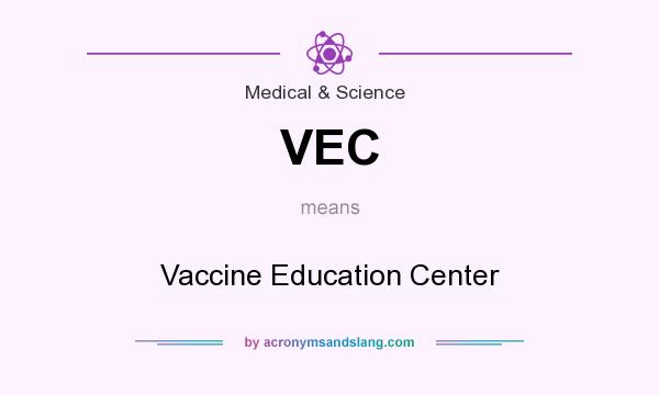 What does VEC mean? It stands for Vaccine Education Center