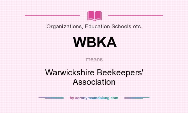 What does WBKA mean? It stands for Warwickshire Beekeepers` Association