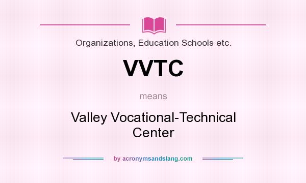 What does VVTC mean? It stands for Valley Vocational-Technical Center