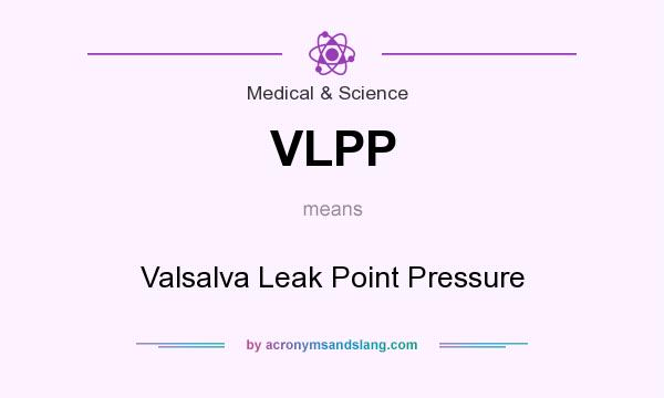 What does VLPP mean? It stands for Valsalva Leak Point Pressure