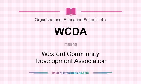 What does WCDA mean? It stands for Wexford Community Development Association