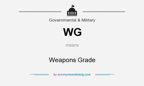 What does WG mean? It stands for Weapons Grade