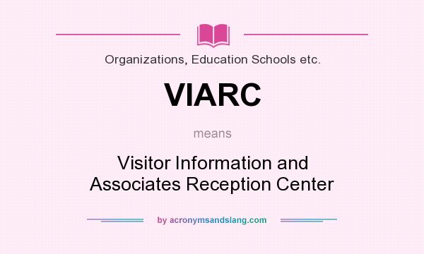 What does VIARC mean? It stands for Visitor Information and Associates Reception Center