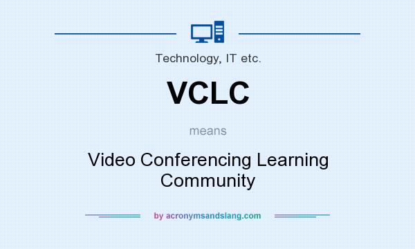 What does VCLC mean? It stands for Video Conferencing Learning Community