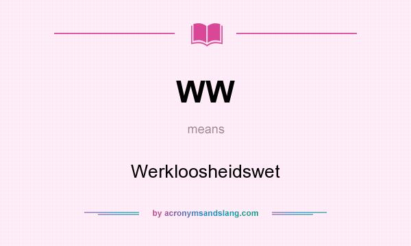 What does WW mean? It stands for Werkloosheidswet