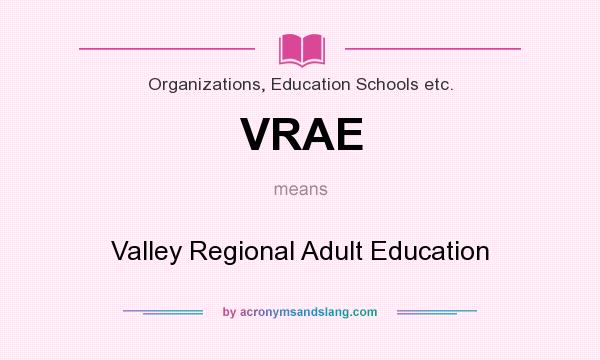 What does VRAE mean? It stands for Valley Regional Adult Education