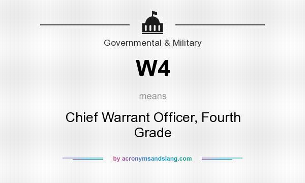 What does W4 mean? It stands for Chief Warrant Officer, Fourth Grade