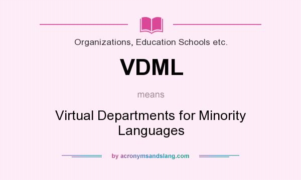 What does VDML mean? It stands for Virtual Departments for Minority Languages