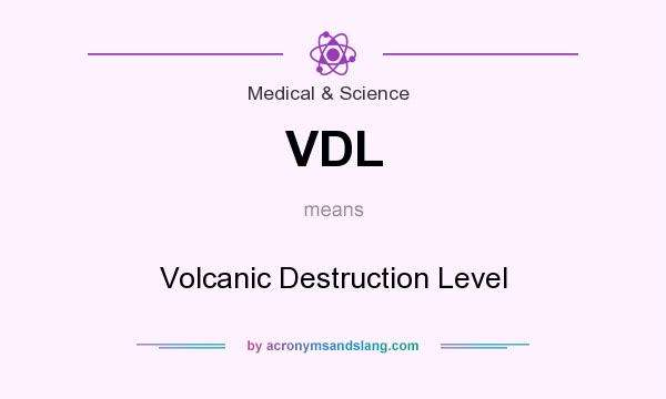 What does VDL mean? It stands for Volcanic Destruction Level