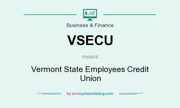 What does VSECU mean? It stands for Vermont State Employees Credit Union