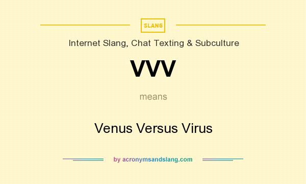 What does VVV mean? It stands for Venus Versus Virus
