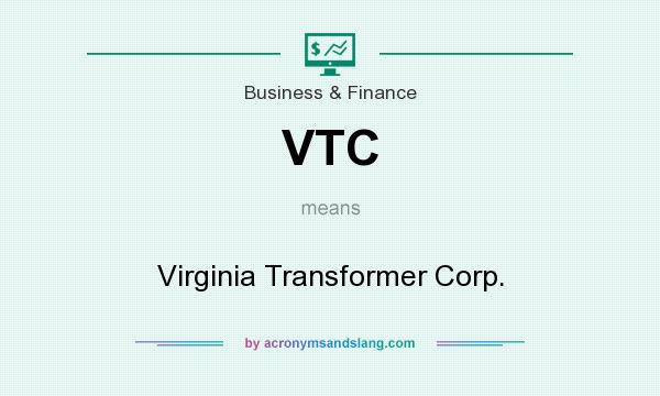 What does VTC mean? It stands for Virginia Transformer Corp.