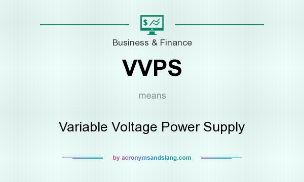 What does VVPS mean? It stands for Variable Voltage Power Supply