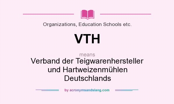What does VTH mean? It stands for Verband der Teigwarenhersteller und Hartweizenmühlen Deutschlands