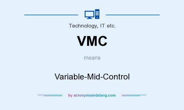 What does VMC mean? It stands for Variable-Mid-Control