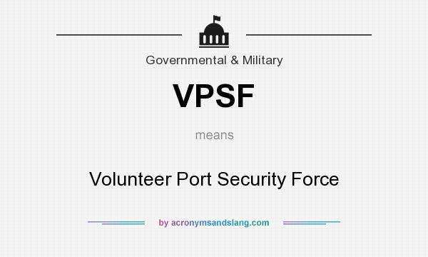 What does VPSF mean? It stands for Volunteer Port Security Force