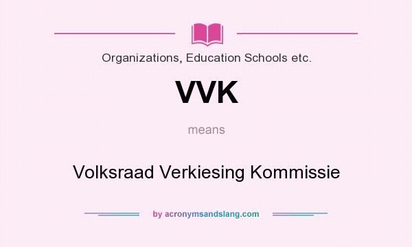 What does VVK mean? It stands for Volksraad Verkiesing Kommissie