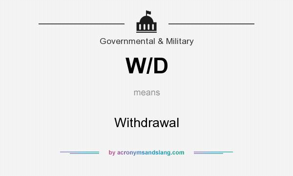 What does W/D mean? It stands for Withdrawal