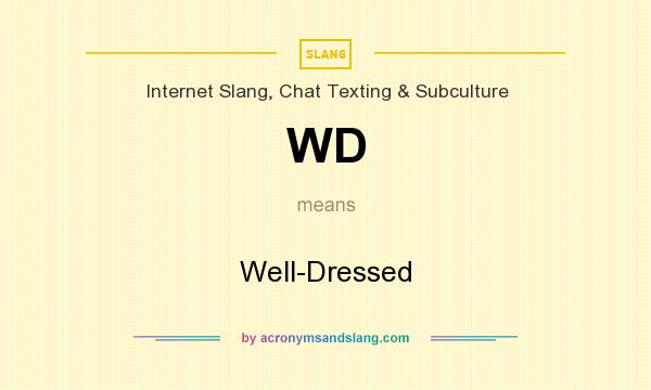 What does WD mean? It stands for Well-Dressed