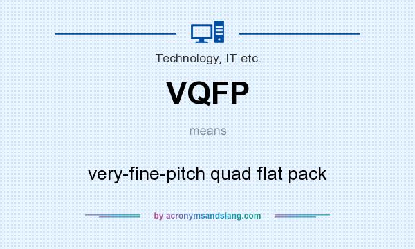 What does VQFP mean? It stands for very-fine-pitch quad flat pack
