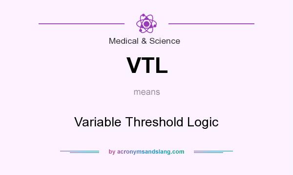 What does VTL mean? It stands for Variable Threshold Logic