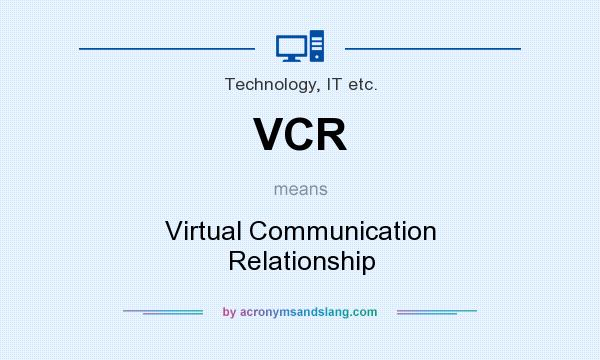 What does VCR mean? It stands for Virtual Communication Relationship