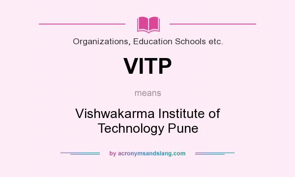 What does VITP mean? It stands for Vishwakarma Institute of Technology Pune