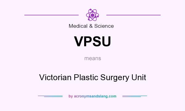 What does VPSU mean? It stands for Victorian Plastic Surgery Unit