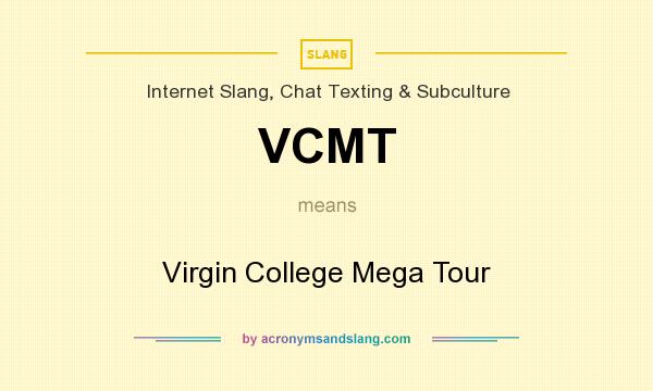 What does VCMT mean? It stands for Virgin College Mega Tour