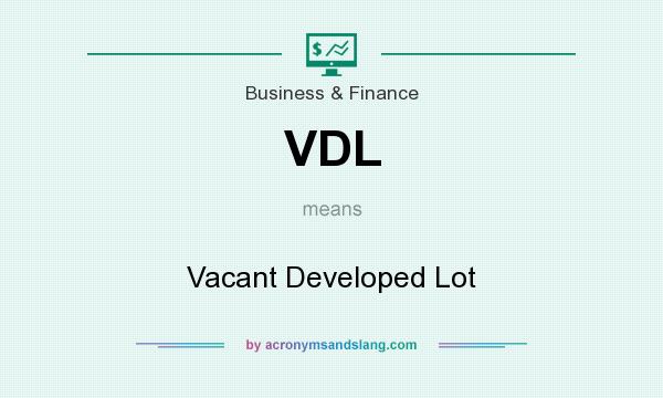 What does VDL mean? It stands for Vacant Developed Lot