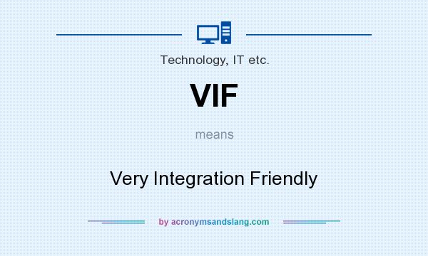 What does VIF mean? It stands for Very Integration Friendly