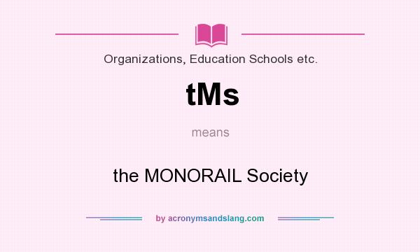 What does tMs mean? It stands for the MONORAIL Society