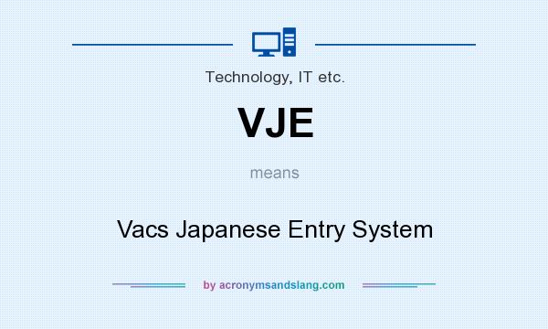 What does VJE mean? It stands for Vacs Japanese Entry System